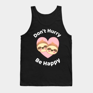 Don't Hurry Be Happy - Cute Lazy Funny Sloth Tank Top